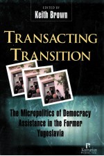TRANSACT<em>IN</em>G TRANSITION THE MICROPOLITICS <em>OF</em> DEMOCRACY ASSISTANCE <em>IN</em> THE FORMER YUGOSLAVIA