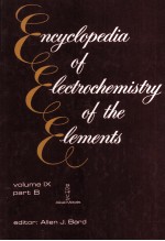 ENCYCLOPEDIA <em>OF</em> ELECTROCHEMISTRY <em>OF</em> THE ELEMENTS <em>VOLUME</em> IX PART B