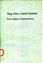 SHOP FLOOR <em>CONTROL</em> <em>SYSTEMS</em> FROM DESIGN TO IMPLEMENTATION