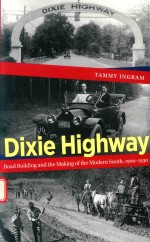 DIXIE HIGHWAY ROAD BUILDING <em>AND</em> THE MAKING OF THE MODERN SOUTH