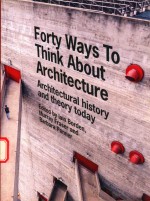 FORTY WAYS TO THINK <em>ABOUT</em> ARCHITECTURE