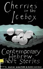CHERRIES <em>IN</em> THE ICEBOX CONTEMPORARY HEBREW SHORT STORIES