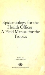EPIDEMIOLOGY <em>F</em>OR THE HEALTH O<em>F</em><em>F</em>ICER A <em>F</em>IELD MANUAL <em>F</em>OR THE TROPICS