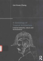 A GENEALOGY OF TROPICAL ARCHITECTURE COLONIAL <em>NETWORKS</em>