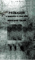 Pygmalion A Romance <em>in</em> Five Acts