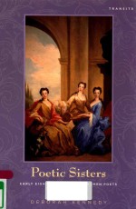 POETIC SISTERS <em>EARLY</em> EIGHTEENTH-CENTURY WOMEN POETS