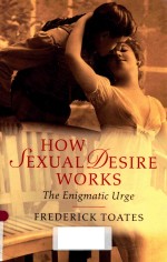 HOW SEXUAL DESIRE WOR<em>K</em>S THE NEIGMATIC URGE