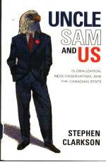 UN<em>C</em>LE SAM AND US  GLOBALIZATION，NEO<em>C</em>ONSERVATISM，AND THE <em>C</em>ANADIAN STATE