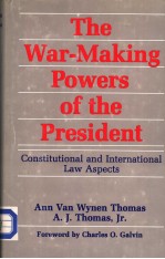 THE WA<em>R</em>-MAKING POWE<em>R</em>S OF THE P<em>R</em>ESIDENT  CONSTITUTIONAL AND INTE<em>R</em>NATIONAL LAW ASPECTS