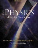 THE PHYSICS <em>of</em> Everyday Phenomena A Conceptual Introduction to Physics Fifth <em>Edition</em>