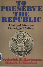 TO PRESERVE THE REPUBLIC UNITE<em>D</em> STATES FOREIGN POLICY