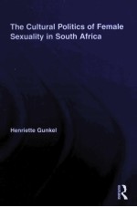 THE CULTURAL POLITICS <em>OF</em> FEMALE SEXUALITY <em>IN</em> SOUTH AFRICA