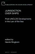 Jurisdiction Over Ships Post-Unclos <em>Developments</em> in the of the Sea