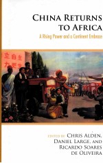 CHINA RETURNS TO AFRICA  A <em>RISING</em> POWER AND A CONTINENT EMBRACE