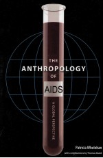 THE ANTHROPOLOGY OF <em>AIDS</em>  A <em>GLOBAL</em> PERSPECTIVE