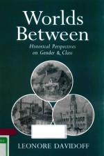 WORLDS BETWEEN HISTORIC<em>A</em>L <em>PERSPECTIVES</em> <em>ON</em> GENDER <em>A</em>ND CL<em>A</em>SS