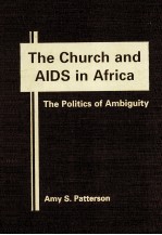 <em>THE</em> CHURCH <em>AND</em> AIDS <em>IN</em> AFRICA  <em>THE</em> <em>POLITICS</em> <em>OF</em> AMBIGUITY