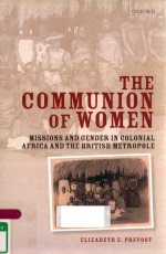 THE COMMUNION <em>OF</em> WOMEN MISSIONS AND GENDER IN COLONIAL AFRICA AND THE BRITISH METROPOLE