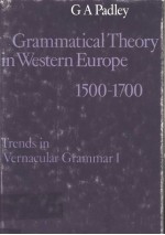 GRAMMATICAL THEORY <em>IN</em> WESTERN EUROPE  1500-1700  TRENDS <em>IN</em> VERNACULAR GRAMMAR Ⅰ