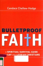 BULLETPROOF FAL+H A SPIRITUAL SURVIVAL <em>GUIDE</em> FOR GAY AND LESBIAN CHRISTIANS