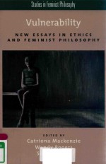 VULNERABILITY NEW ESSAYS <em>IN</em> ETHICS AND FEM<em>IN</em>IST PHILOSOPHY