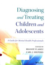 DIAGNOSING AND TREATING CHILDREN AND ADOLESCENTS A <em>GUIDE</em> FOR MENTAL HEALTH PROFESSIONALS