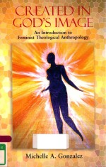 GREATED IN GOD'S IMAGE AN <em>INTRODUCTION</em> TO FEMINIST THEOLOGICAL ANTHROPOLOGY