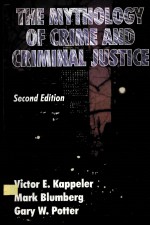 THE MYTHOLOGY <em>OF</em> <em>CRIME</em> AND CRIMINAL JUSTICE SECOND EDITION