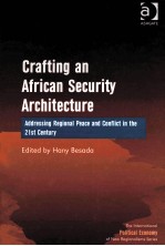CRAFTING <em>AN</em> AFRIC<em>AN</em> SECURITY ARCHITECTURE  ADDRESSING REGIONAL PEACE <em>AN</em>D CONFLICT IN THE 21ST CENTUR