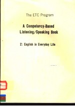 THE ETC PROGRAM  A COMPETENCY-BASED LISTENING/SPEAKING <em>BOOK</em>  <em>2</em>:ENGLISH IN EVERYDAY LIFE