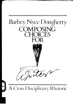 COMPOSING CHOICES FOR <em>WRITER</em>S  A CROSS-DISCIPLINARY RHETORIC