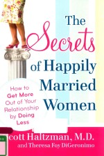 THE SECRETS OF HAPPILY MARRIED WOMEN HOW TO GET MORE OUT OF YOUR RELATIONSHIP <em>BY</em> DOING LESS