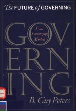 THE FUTURE <em>OF</em> GOVERNING:<em>FOUR</em> EMERGING MODELS