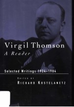 VIRGIL THOMSON  <em>A</em> RE<em>A</em>DER SELECTED WRIT<em>IN</em>GS 1924-1984