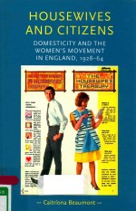 HOUSEWIVES AND CITIZENS DOMESTICITY AND <em>THE</em> WOMEN'S MOVEMENT IN ENGLAND