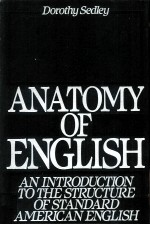 ANATOMY <em>OF</em> ENGLISH AN INTRODUCTION TO THE <em>STRUCTURE</em> <em>OF</em> STANDARD AMERICAN ENGLISH