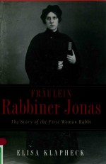 FRAULEIN RABBINER JONA<em>S</em> <em>THE</em> <em>S</em>TORY OF <em>THE</em> FIR<em>S</em>T WOMAN RABBI