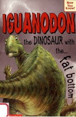 Iguanodon:<em>the</em> dino<em>s</em>aur with <em>the</em> fat bottom