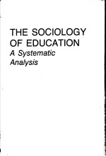 THE SOCIOLOGY <em>OF</em> EDUCATION  A SYSTEMATIC <em>ANALYSIS</em>