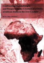 CONFRONT<em>IN</em>G THE CHALLENGES AND PROSPECTS <em>IN</em> THE CREATION <em>OF</em> A UNION <em>OF</em> AFRICAN STATES <em>IN</em> THE 21ST CE
