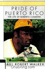 PRIDE <em>OF</em> PUERTO RICO  THE LIFE <em>OF</em> ROBERTO CLEMENTE
