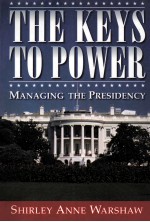 <em>THE</em> KEY<em>S</em> <em>TO</em> <em>POWER</em> MANAGING <em>THE</em> PRE<em>S</em>IDENCY