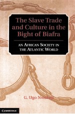 THE SLAVE TRADE <em>AN</em>D CULTURE IN THE BIGHT OF BIAFRA  <em>AN</em> AFRIV<em>AN</em> SOCIETY IN THE ATL<em>AN</em>TIC W<em>OR</em>LD