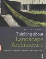 THINKING ABOUT LANDSCAPE ARCHITECTURE <em>PRINCIPLES</em> OF A DESIGN PROFESSION FOR THE 21ST CENTURY