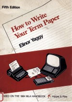 <em>HOW</em> <em>TO</em> WRITE <em>YOUR</em> TERM PAPER FIFTH EDITION