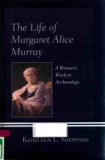 THE <em>L</em>IFE OF MARGARET A<em>L</em>ICE MURRAY A WOMAN'S WORK IN ARCHAEO<em>L</em>OGY