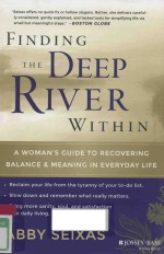 FINDING THE DEEP RIVER WITHIN A WOMAN'S GUIDE <em>TO</em> RECOVERING BALANCE AND MEANING IN EVERYDAY LIFE