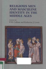 RELLGIOUS MEN AND MAS<em>C</em>ULINE IDENTITY IN T<em>H</em>E MIDDLE AGES