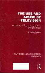 THE USE AND ABUSE <em>OF</em> TELEVISION A SOCIAL PSYCHOLOGICAL <em>ANALYSIS</em> <em>OF</em> THE CHANGING SCREEN