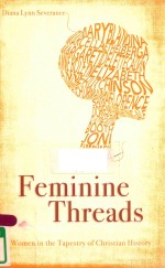 FEM<em>IN</em><em>IN</em>E THREADS WOMEN <em>IN</em> THE TAPESTRY <em>OF</em> CHRISTIAN HISTORY